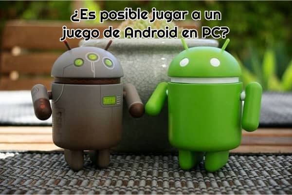 ¿Es posible jugar a un juego de Android en PC?