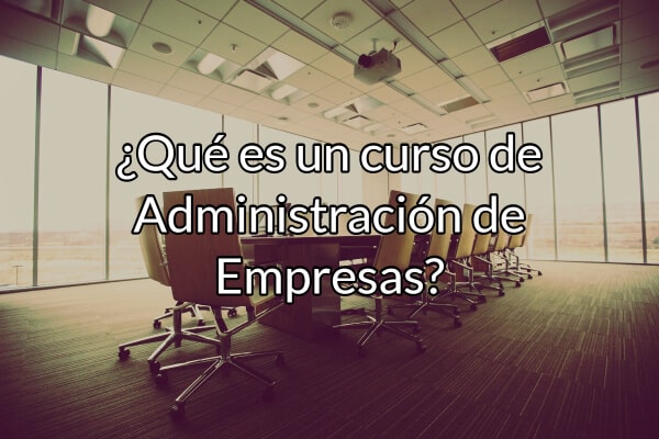 que es un curso de Administracion de Empresas